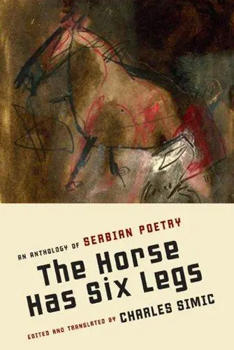 Simic, Charles (Ed.) / Simic, Charles (Tr.): The Horse Has Six Legs: An Anthology Of Serbian Poetry 1
