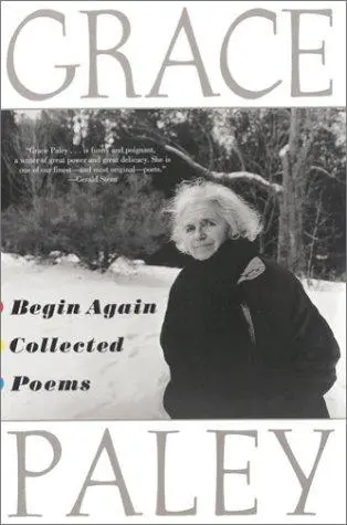 Paley, Grace: Begin Again: Collected Poems 1
