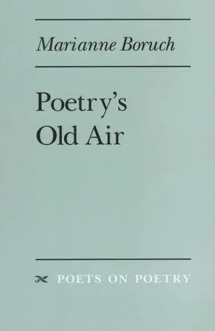 Boruch, Marianne: Poetry's Old Air 1
