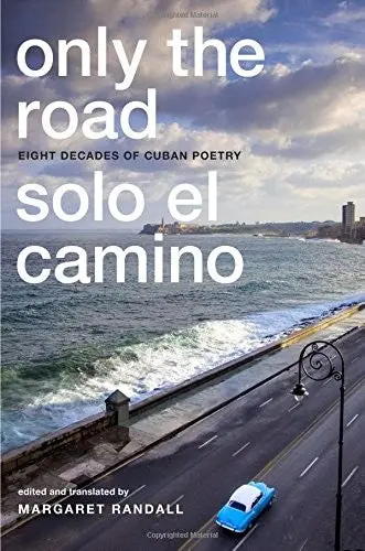 Randall, Margaret (Ed.): Only The Road: Eight Decades Of Cuban Poetry 1