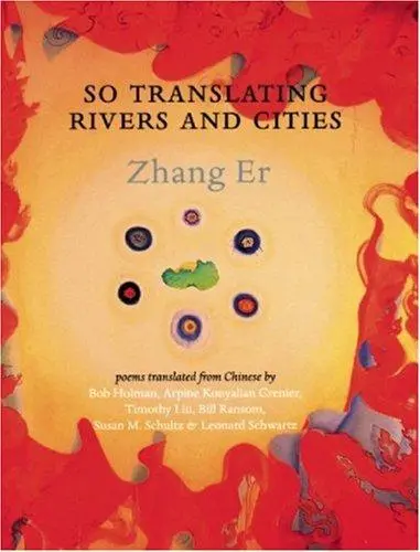 Zhang, Er / Schwartz, Liu, Schultz (Trs.): So Translating Rivers And Cities 1