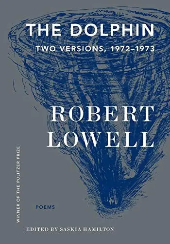 Lowell, Robert / Hamilton, Saskia (Ed.): The Dolphin: Two Versions, 1972-1973 1