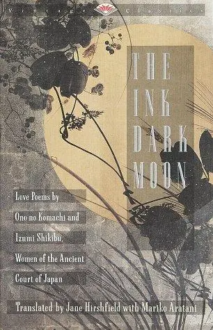 Komachi, Ono No / Shikibu, Izumi / Hirshfield, Jane (Tr.) / Aratani, Mariko (Tr.): Ink Dark Moon 1
