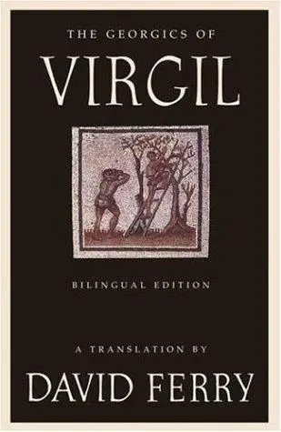 Ferry, David (Tr.): The Georgics Of Virgil 1