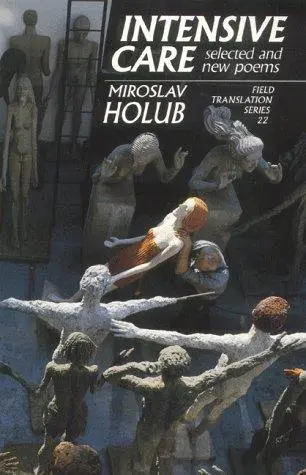 Holub, Miroslav / Freibert, Stuart (Tr.): Intensive Care: Selected Poems 1