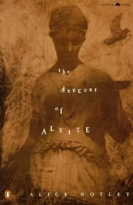 Notley, Alice: Descent Of Alette 1