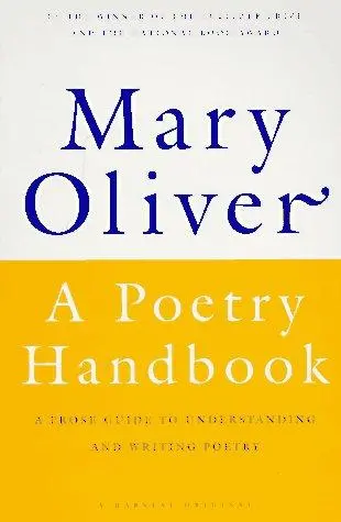 Oliver, Mary: A Poetry Handbook 1