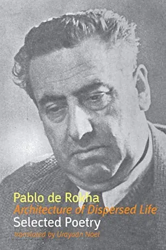 De Rokha, Pablo / Noel, Urayoan (Tr.): Architecture Of Dispersed Life: Selected Poetry 1