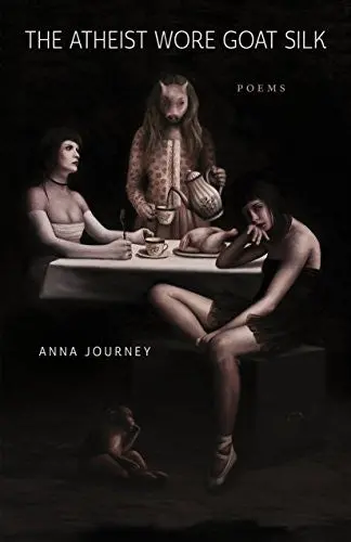 Journey, Anna: The Atheist Wore Goat Silk 1