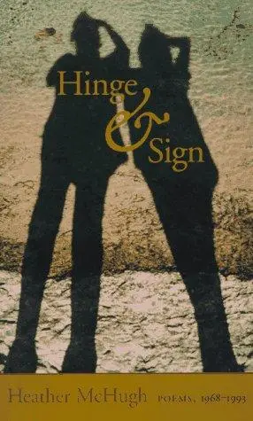 Mchugh, Heather: Hinge & Sign: Poems, 1968-1993 1