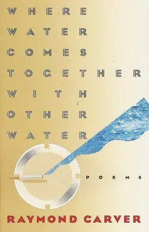 Carver, Raymond: Where Water Comes Together With Other Water 1