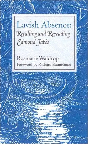 Waldrop, Rosmarie: Lavish Absence: Recalling And Rereading Edmond Jabès 1