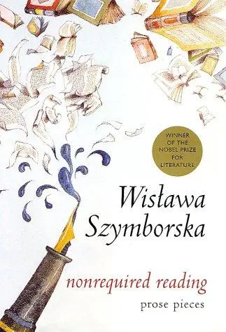 Szymborska, Wislawa: Nonrequired Reading: Prose Pieces (Hc) 1