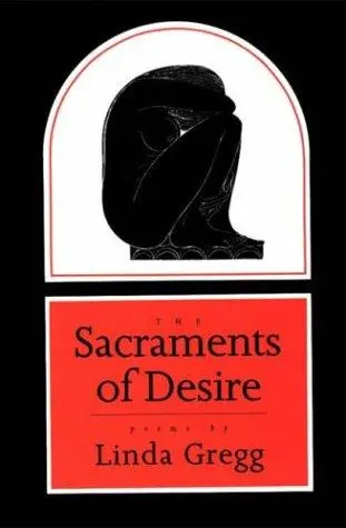 Gregg, Linda: Sacraments Of Desire 1