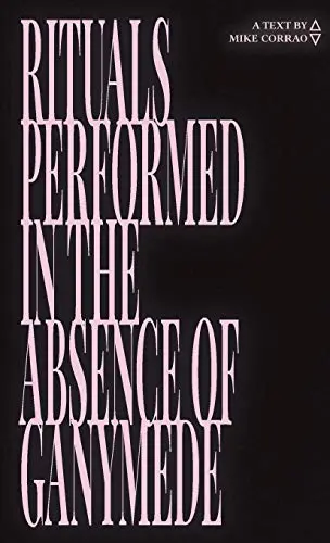 Corrao, Mike: Rituals Performed In The Absence Of Ganymede 1