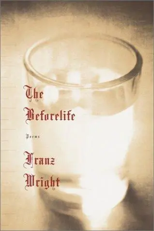 Wright, Franz: The Beforelife 1
