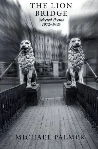 Palmer, Michael: Lion Bridge: Selected Poems 1972-1995 1