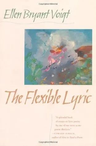 Voigt, Ellen Bryant. The Flexible Lyric 1