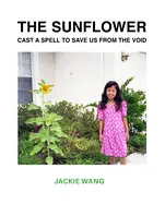 Wang, Jackie: The Sunflower Cast A Spell To Save Us From The Void 1