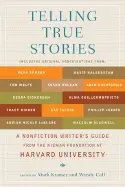 Call, Wendy & Mark Kramer: Telling True Stories: A Nonfiction Writers' Guide From The Nieman Foundation At Harvard University 1