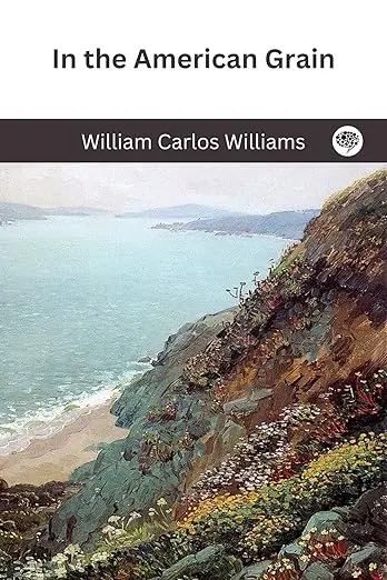 Williams, Wc: In The American Grain 1