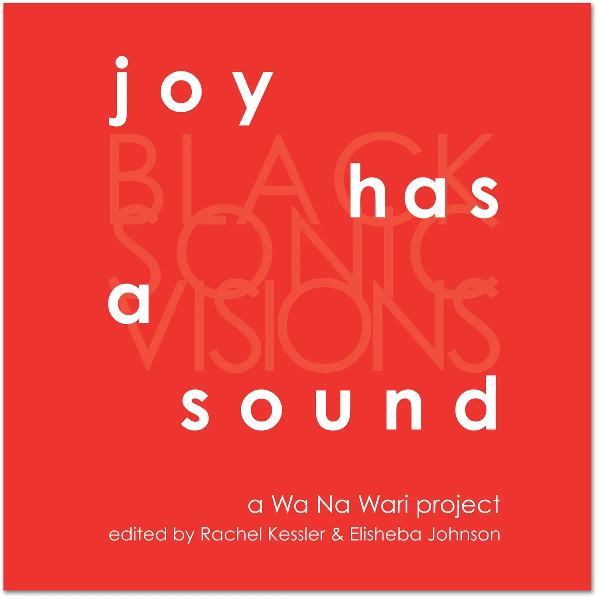 Johnson, Elisheba & Rachel Kessler (Eds.): Joy Has A Sound: Black Sonic Visions 1