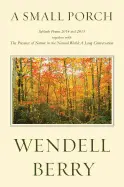 Berry, Wendell: A Small Porch: Sabbath Poems 1