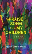 Wesley, Patricia Jabbeh: Praise Song For My Children: New And Selected Poems 1