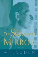 Auden, W. H.: The Sea & The Mirror: A Poem 1