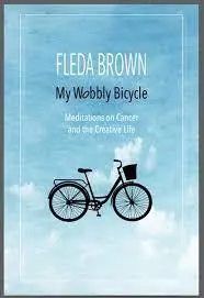 Brown, Fleda: My Wobbly Bicycle: Meditations On Cancer And The Creative Life 1