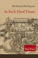Wei, Ying-Wu: In Such Hard Times: The Poetry Of Wei Ying-Wu 1