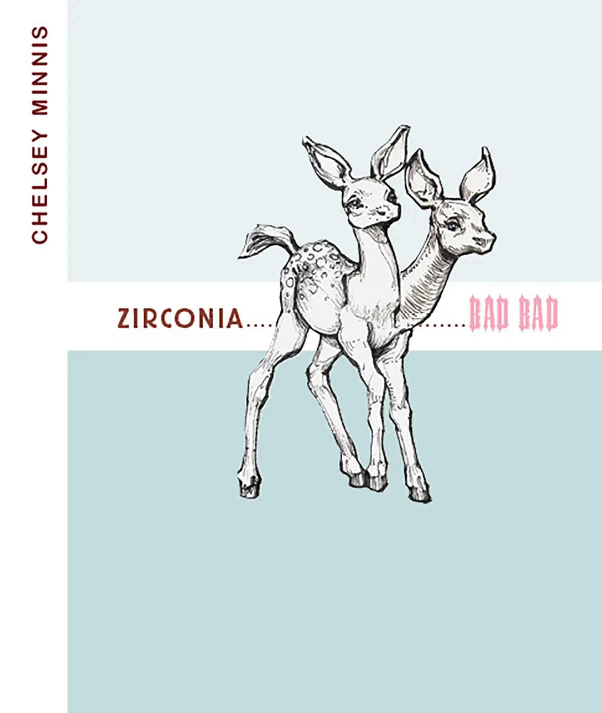 Minnis, Chelsey: Zirconia......................Bad Bad 1