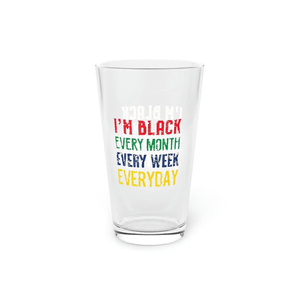 I'm Black Every Month Week Day Pint Glass, 16Oz 1