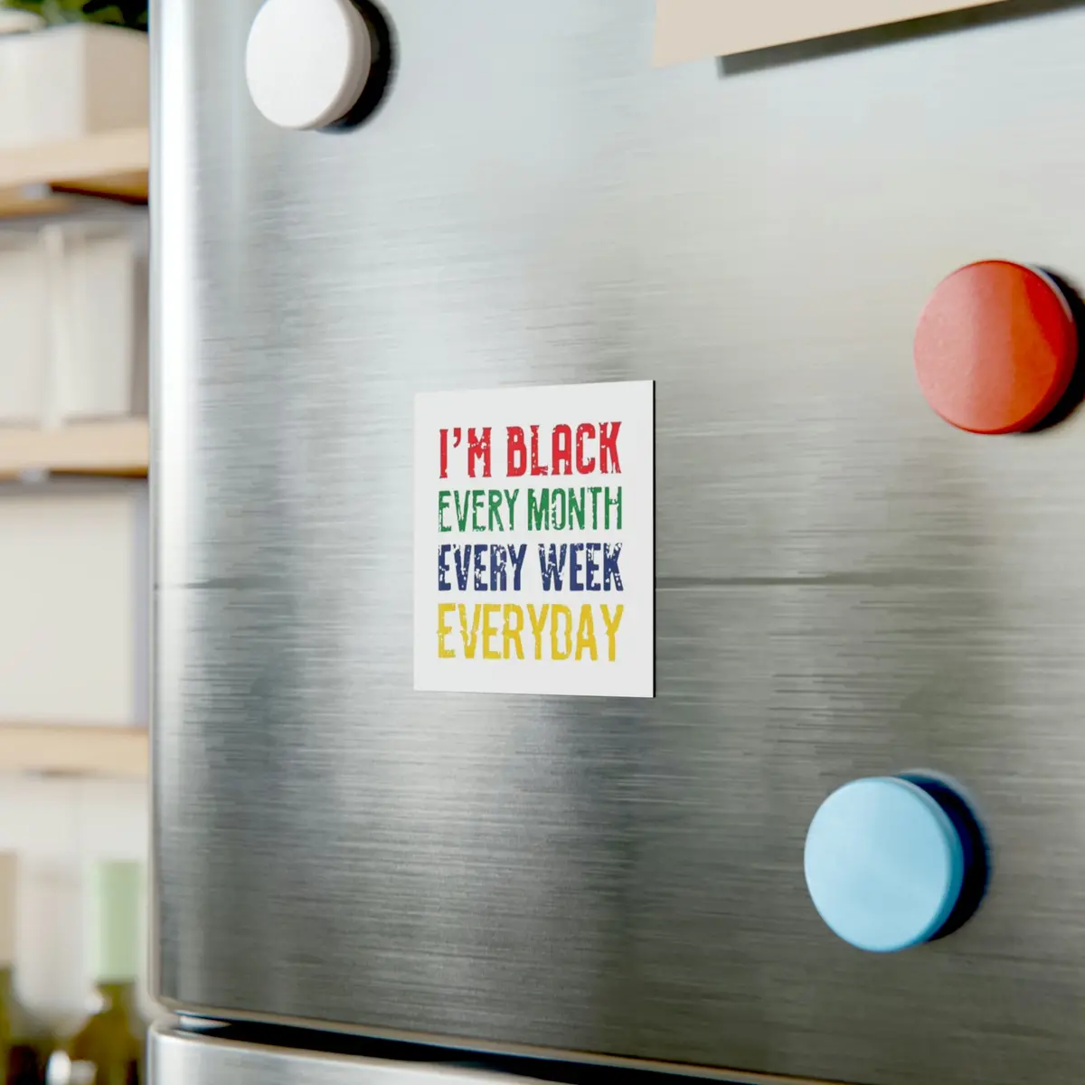 I'm Black Every Month Week Day Square Magnet 1