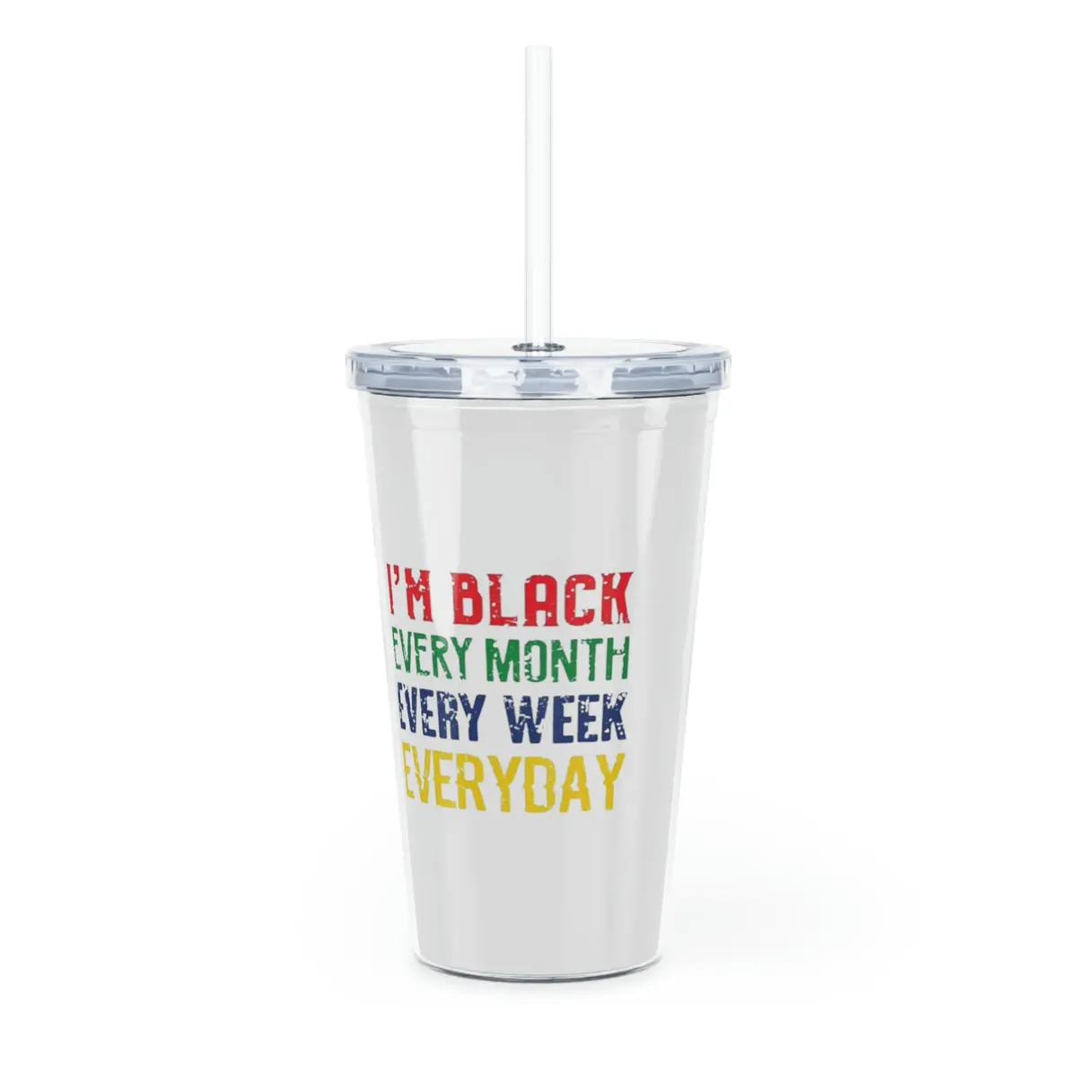 I'm Black Every Month Week Day Plastic Tumbler With Straw 1